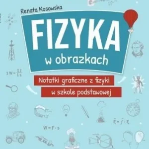 FIZYKA W OBRAZKACH. NOTATKI GRAFICZNE Z FIZYKI SP Do wyczerpania zapasów