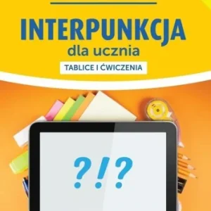 Zamów teraz INTERPUNKCJA DLA UCZNIA. TABLICE I 膯WICZENIA