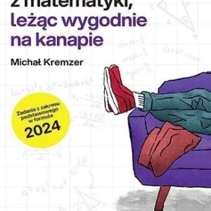 JAK ZDA膯 MATURĘ Z MATEMATYKI, LEŹC WYGODNIE..ZP Nowy