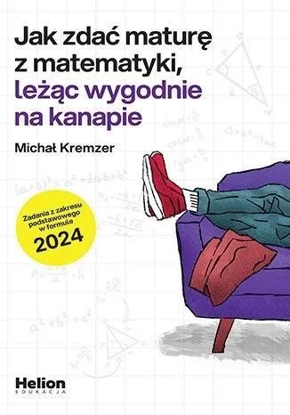 JAK ZDA膯 MATURĘ Z MATEMATYKI, LEŹC WYGODNIE..ZP Nowy