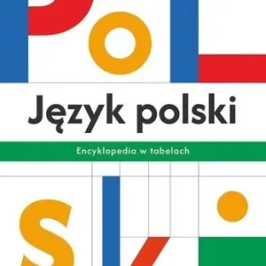 Tylko dziś JĘZYK POLSKI. ENCYKLOPEDIA W TABELACH