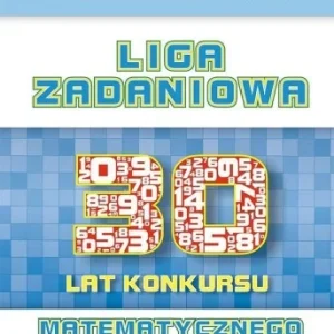 LIGA ZADANIOWA - 30 LAT KONKURSU MATEMATYCZNEGO Ostatnie sztuki