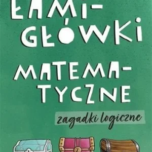 Oferta ŁAMIGŁWKI MATEMATYCZNE. ZAGADKI LOGICZNE