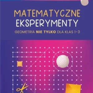Tylko do końca tygodnia MATEMATYCZNE EKSPERYMENTY. GEOMETRIA NIE TYLKO..