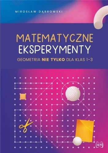 Tylko do końca tygodnia MATEMATYCZNE EKSPERYMENTY. GEOMETRIA NIE TYLKO..