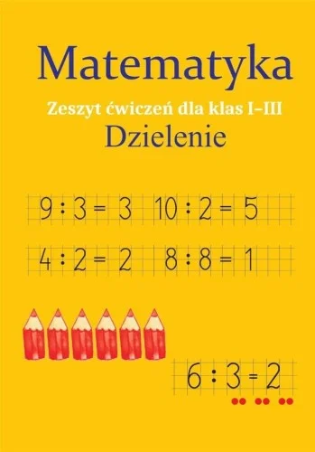 Sprawdź teraz MATEMATYKA. DZIELENIE. ZESZYT 膯WICZE艃 SP 1-3