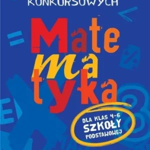 Łatwy zwrot MATEMATYKA. ZBIR ZADA艃 KONKURSOWYCH KL. 4-6