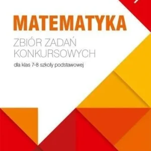 MATEMATYKA. ZBIR ZADA艃 KONKURSOWYCH KL. 7/8. CZ.1 Oferta czasowa