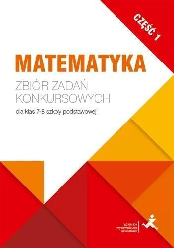 MATEMATYKA. ZBIR ZADA艃 KONKURSOWYCH KL. 7/8. CZ.1 Oferta czasowa