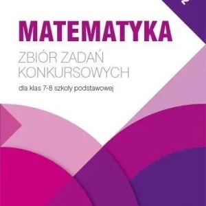 Obniżka ceny MATEMATYKA. ZBIR ZADA艃 KONKURSOWYCH KL. 7/8. CZ.2