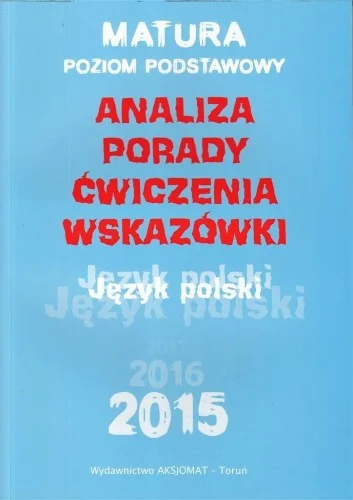 Taniej MATURA 2015 JĘZYK POLSKI. ANALIZA, PORADY.. ZP