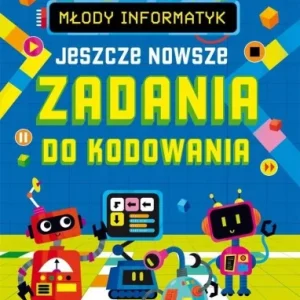 Ograniczona ilość MŁODY INFORMATYK. JESZCZE NOWSZE ZADANIA DO...