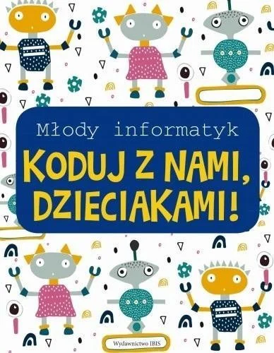 Wyjątkowa oferta MŁODY INFORMATYK. KODUJ Z NAMI, DZIECIAKAMI!