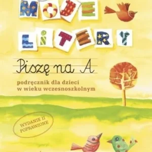 MOJE LITERY. PISZĘ NA A. PODRĘCZNIK DLA DZIECI.. Ekspresowa dostawa