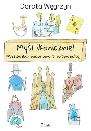 Do wyczerpania zapasów MYśL IKONICZNIE! MATURALNE MANEWRY Z ROZPRAWK
