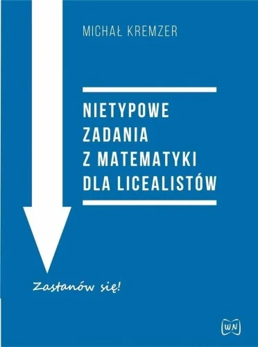 Zniżka NIETYPOWE ZADANIA Z MATEMATYKI DLA LICEALISTW