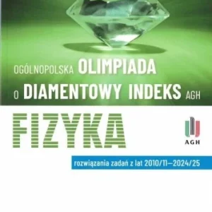OLIMPIADA O DIAMENTOWY INDEKS AGH. FIZYKA W.12 Szybka dostawa