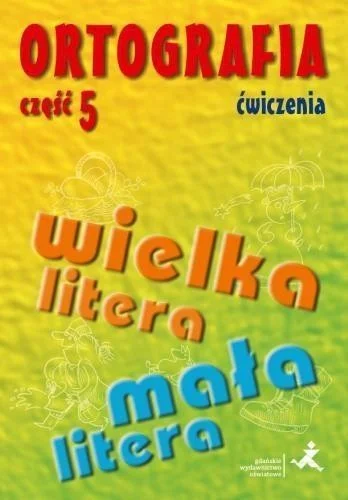 ORTOGRAFIA DLA SP I GIM CZ.5 WIELKA/MAŁA LITERA 膯W Nowy