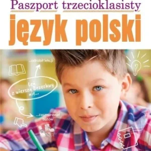 Ograniczona ilość PASZPORT TRZECIOKLASISTY. JĘZYK POLSKI. KLASY 1-3
