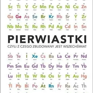 PIERWIASTKI, CZYLI Z CZEGO ZBUDOWANY JEST.. Najlepsza cena