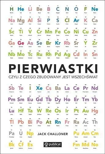 PIERWIASTKI, CZYLI Z CZEGO ZBUDOWANY JEST.. Najlepsza cena