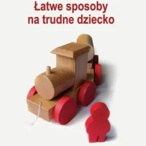 ŁATWE SPOSOBY NA TRUDNE DZIECKO, ROBERT MAH Wybór klientów