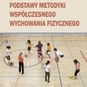Dodaj do koszyka PODSTAWY METODYKI WSPŁCZESNEGO W-F