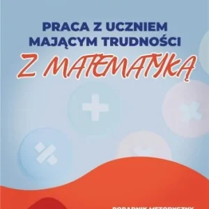 PRACA Z UCZNIEM MAJCYM TRUDNOśCI Z MAT. SP 4-6 Szybka dostawa