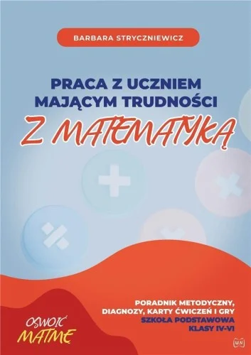 PRACA Z UCZNIEM MAJCYM TRUDNOśCI Z MAT. SP 4-6 Szybka dostawa