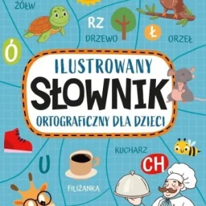 ILUSTROWANY SŁOWNIK ORTOGRAFICZNY DLA DZIECI Ograniczona ilość