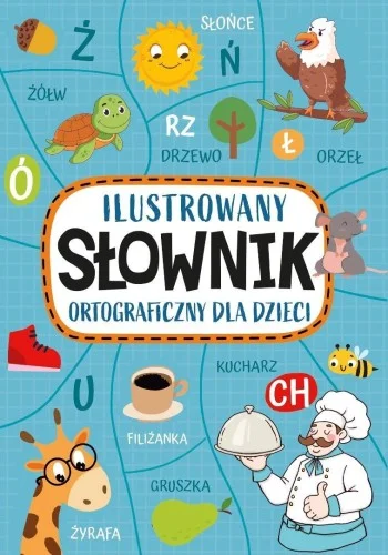 ILUSTROWANY SŁOWNIK ORTOGRAFICZNY DLA DZIECI Ograniczona ilość