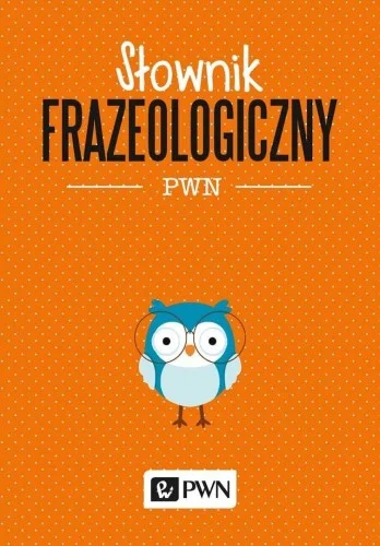 SŁOWNIK FRAZEOLOGICZNY PWN Wysoka jakość