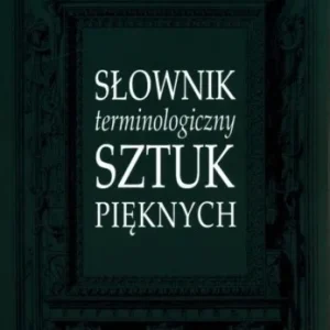 SŁOWNIK TERMINOLOGICZNY SZTUK PIĘKNYCH Premium